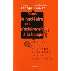Sans le nucl�aire on s'�clairerait � la bougie : Et autres tartes � la cr�me du discours techno-scientifique