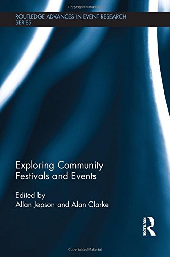 Exploring Community Festivals and Events (Routledge Advances in Event Research Series)