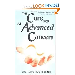 The Cure For All Advanced Cancers by Hulda Regehr Clark