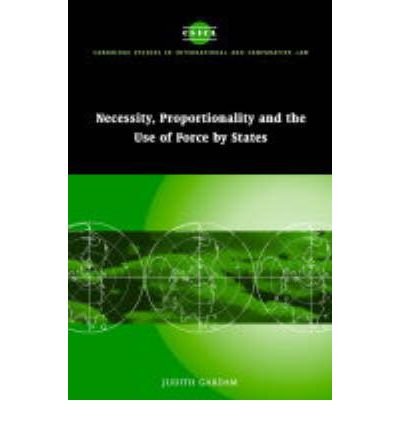 [(Necessity, Proportionality and the Use of Force by States )] [Author: Judith Gardam] [Dec-2004]