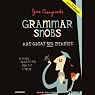 Grammar Snobs Are Great Big Meanies: A Guide to Language for Fun and Spite