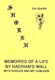 Sholen : memories of a life by Hadrian's Wall with Sholen and my Lion-dog