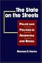The State on the Streets: Police And Politics In Argentina And Brazil