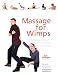 Book Massage for Wimps: No-Fail Hands-On Techniques (Even If You're Not the Touchy-Feely Type) (For WimpsT Series)