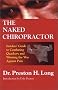 The Naked Chiropractor Insider's Guide to Combating Quackery and Winning the War Against Pain The Naked Chiropractor Insider's Guide to Combating Quackery and Winning the War Against Pain