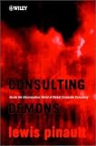 Consulting Demons: Inside the Unscrupulous World of Global Corporate Consulting