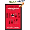 Blown Away: American Women and Guns