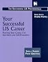 Your Successful LIS Career: Planning Your Career, CVs, Interviews and Self-promotion (The successful LIS professional)