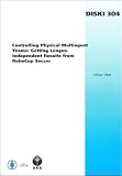 Controlling Physical Multiagent Teams: Getting League-Independent Results from RoboCup Soccer - Volume 304 Dissertations in Artificial Intelligence - Infix ... in Artificial Intelligence)
