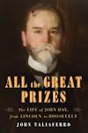 All the Great Prizes: The Life of Joh...