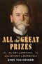 All the Great Prizes: The Life of John Hay, from Lincoln to Roosevelt
