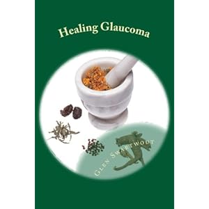 Healing Glaucoma: Natural Medicine for Self-Healing (Natural Vision & Eye Care) (Volume 2)