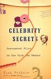 Celebrity Secrets: Official Government Files on the Rich and Famous