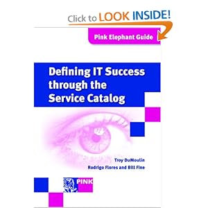 Defining IT Success through the Service Catalog (Pink Elephant Guides) by Rodrigo Flores, Bill Fine, and Troy DuMoulin