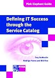 Defining IT Success through the Service Catalog (Pink Elephant Guides)
