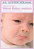 Wenn Babys weinen: So beruhigen Sie Ihr Kind: So beruhigen Sie Ihr Kind - Taschen-Hebamme - Margarita Klein