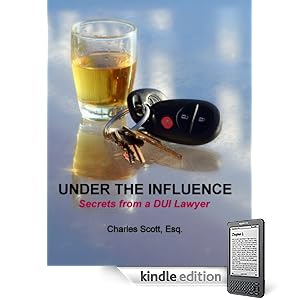 UNDER THE INFLUENCE - SECRETS FROM  A DUI LAWYER