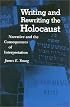 Writing and Rewriting the Holocaust: Narrative and the Consequences of Interpretation (Jewish Literature & Culture)