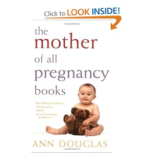 The Mother of All Pregnancy Books: The Ultimate Guide to Conception, Birth, and Everything In Between (U.S. Edition)
