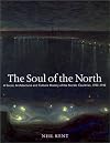 Soul of the North: A Social, Architectural and Cultural History of the Nordic Countries 1700-1940 (Reaktion Books - Histories, Cultures, Contexts) by Neil Kent