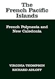 The French Pacific islands : French Polynesia and New Caledonia