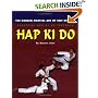 Hap Ki Do: The Korean Martian Art of Self Defence: Practical Hap Ki Do Textbook