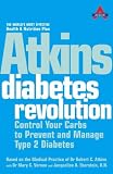 Atkins Diabetes Revolution: Control Your Carbs to Prevent and Manage Type 2 Diabetes (Based on the Medical Practice of Dr. Robert C. Atkins)
