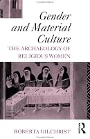 Gender and Material Culture: The Archaeology of Religious Women