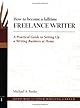 How to Become a Fulltime Freelance Writer: A Practical Guide to Setting Up a Successful Writing Business at Home (Road Map to Your Writing Career)
