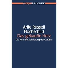 Das gekaufte Herz: Die Kommerzialisierung der Gef�hle (Campus Bibliothek)