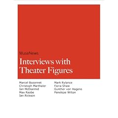 MuseNews Interviews with theater figures Marcel Bozonnet, Christoph Marthaler, Ian McDiarmid, Max Raabe, Ian Rickson, Mark Rylance, Fiona Shaw, Gunther von Hagens, and Penelope Wilton