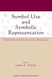 Symbol Use and Symbolic Representation: Developmental and Comparative Perspectives (Emory Symposia in Cognition) (Emory Symposia in Cognition) (Emory Cognition Project Series)