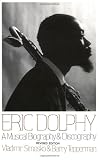 Eric Dolphy: A Musical Biography And Discography
