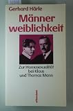 M&auml;nnerweiblichkeit - Zur Homosexualit&auml;t bei Klaus und Thomas Mann - Gerhard H&auml;rle