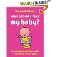 What Should I Feed My Baby?: The Complete Nutrition Guide from Birth to Two Years