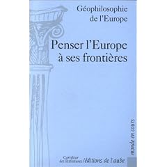 G�ophilosophie de l'Europe : Penser l'Europe � ses fronti�res