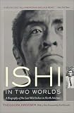 Ishi in Two Worlds: A Biography of the Last Wild Indian in North America