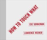 How to Touch What: An Artists' Book