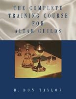 The Complete Training Course for Altar Guilds