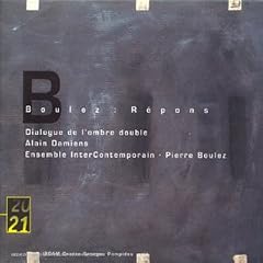 Boulez : R�pons - Dialogue de l'ombre double