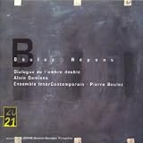 Boulez : R�pons - Dialogue de l'ombre double