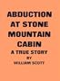 Abduction at Stone Mountain Cabin