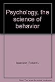 Psychology, the science of behavior