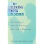 The Making of a Mother: Overcoming the Nine Key Challenges--from Crib to Empty Nest