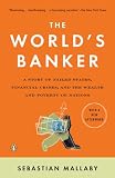 The Worlds Banker: A Story of Failed States, Financial Crises, and the Wealth and Poverty of Nations (Council on Foreign Relations Books (Penguin Press))