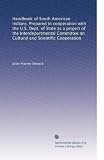 Handbook of South American Indians. Prepared in cooperation with the U.S. Dept. of State as a project of the Interdepartmental Committee on Cultural and Scientific Cooperation (Volume 7)