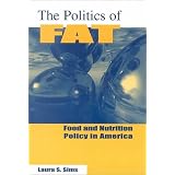 The Politics of Fat: Food and Nutrition in America by Laura S. Sims