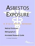 Asbestos Exposure - A Medical Dictionary, Bibliography, and Annotated Research Guide to Internet References