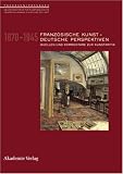 Produkt-Bild: Franz&ouml;sische Kunst - Deutsche Perspektiven 1870-1945. Quellen und Kommentare zur Kunstkritik