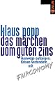 Das M&auml;rchen vom guten Zins: Auswege aufzeigen, Krisen verhindern mit Fairconomy